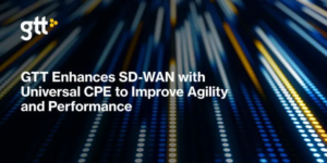 GTT tilføjer universel CPE til SD-WAN for at forbedre agilitet og performance