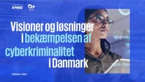 DI og KPMG: Behov for et markant gearskifte i kampen mod cyberkriminalitet DI og KPMG: Behov for et markant gearskifte i kampen mod cyberkriminalitet